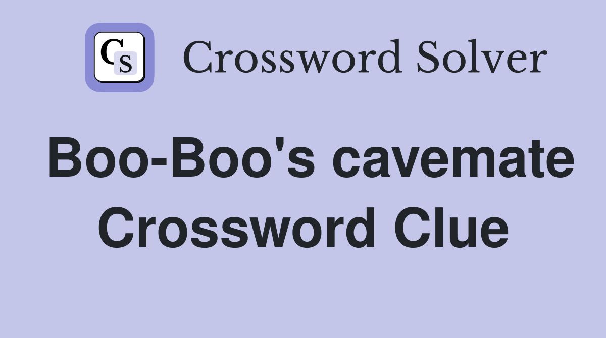 Boo-Boo's cavemate Crossword Clue