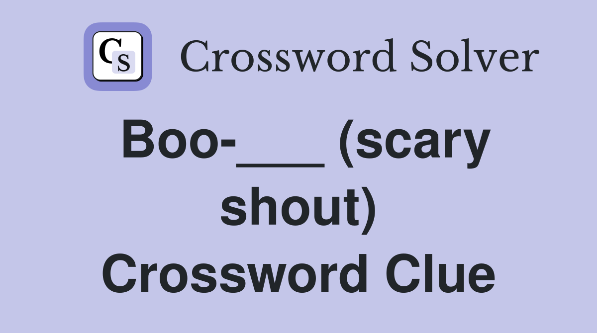 Boo-___ (scary shout) Crossword Clue