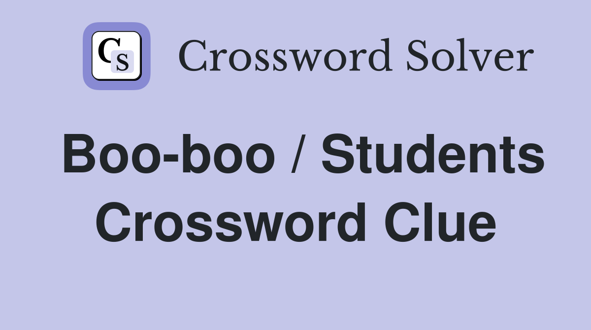 Boo-boo / Students Crossword Clue