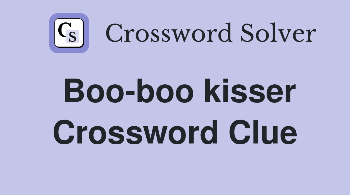Boo-boo kisser Crossword Clue