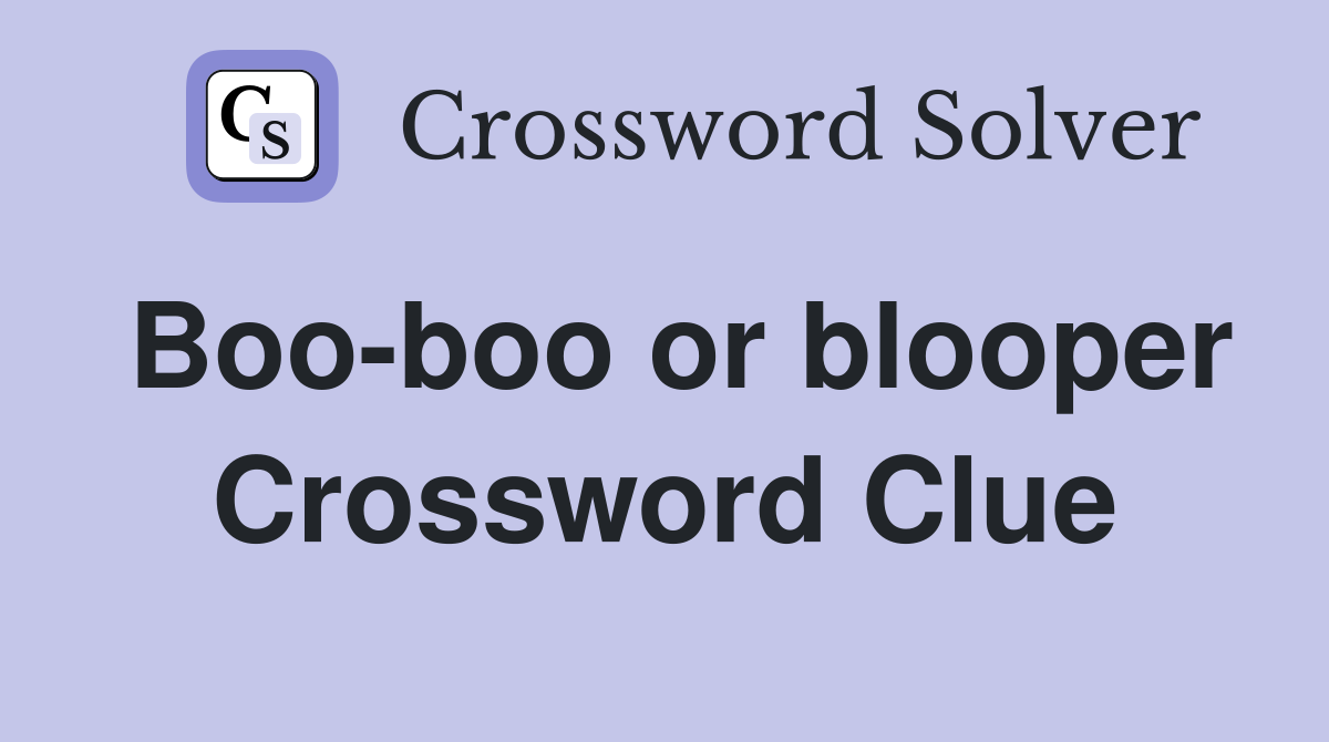 Boo-boo or blooper Crossword Clue