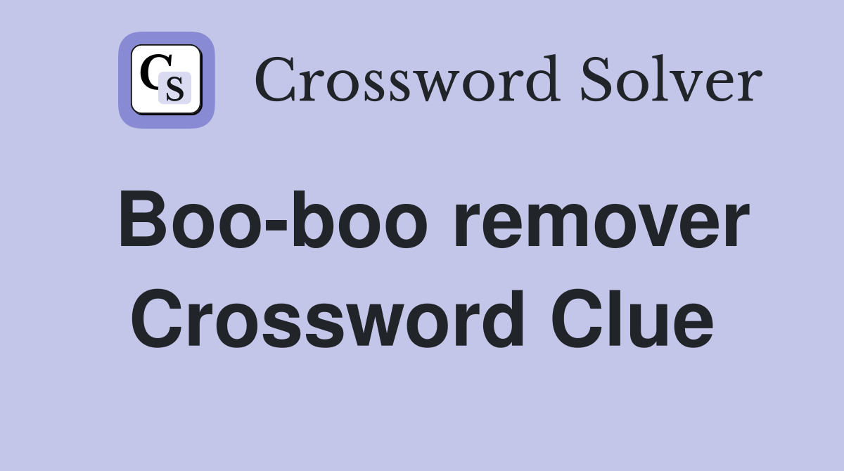 Boo-boo remover Crossword Clue