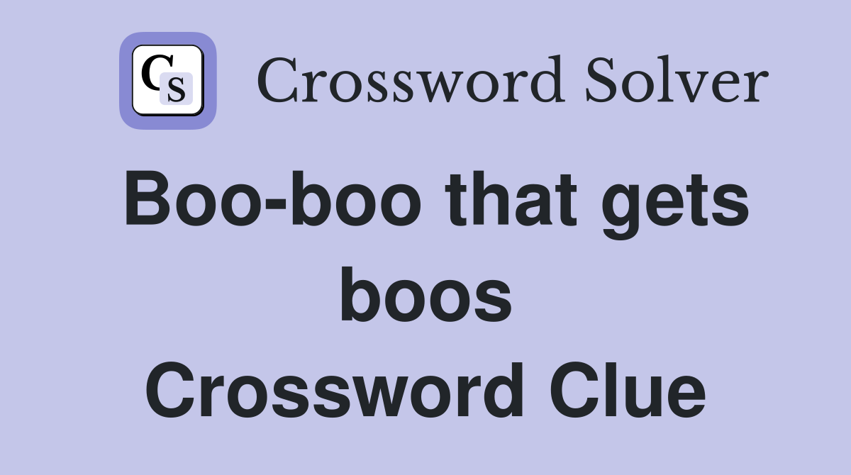 Boo-boo that gets boos Crossword Clue