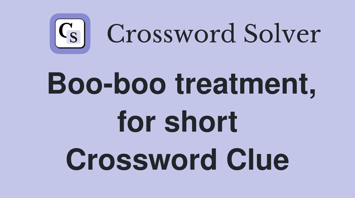 Boo-boo treatment, for short Crossword Clue
