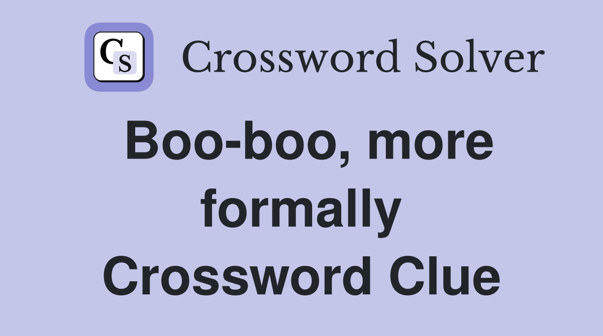 Boo-boo, more formally Crossword Clue