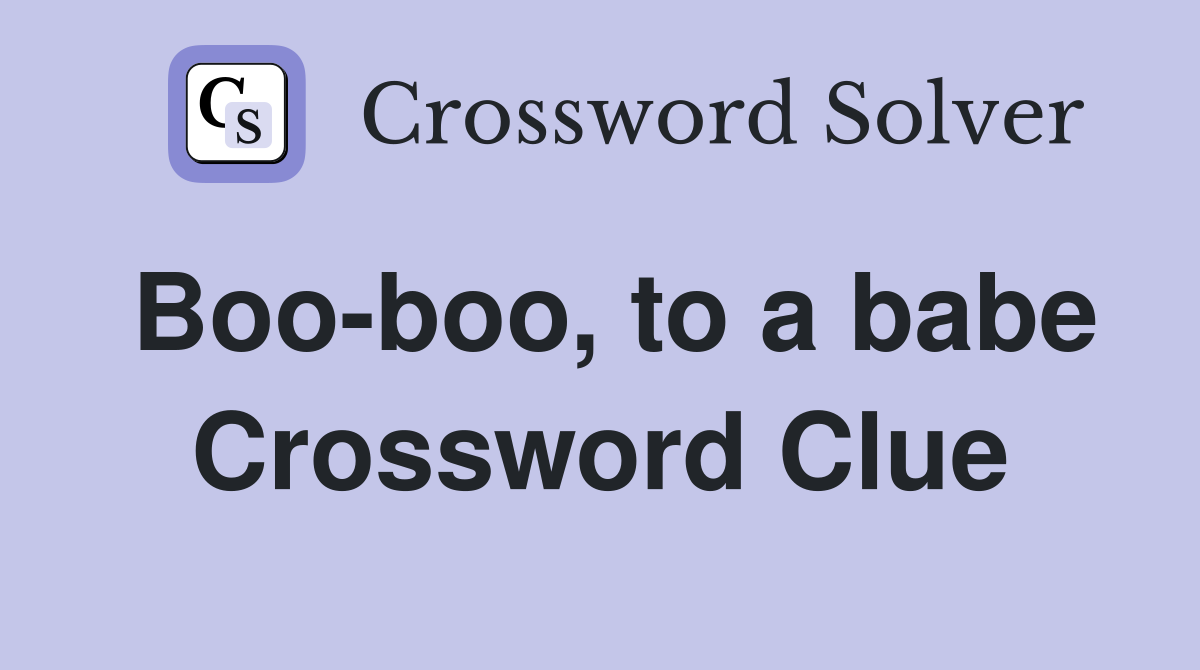 Boo-boo, to a babe Crossword Clue