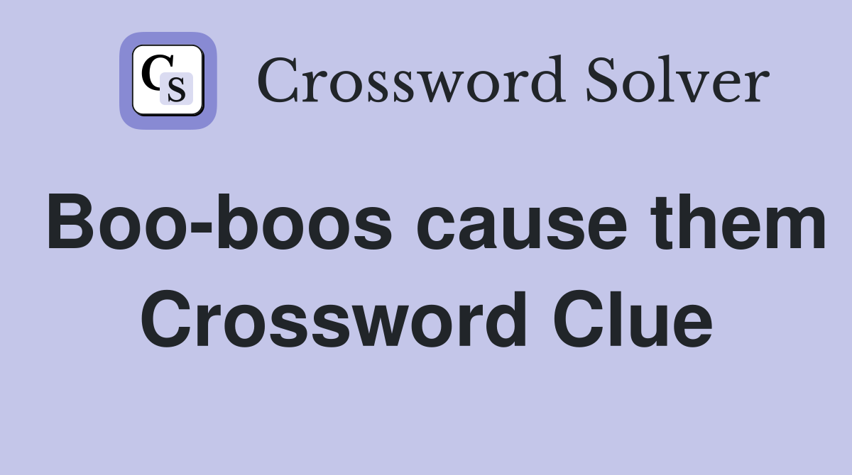 Boo-boos cause them Crossword Clue