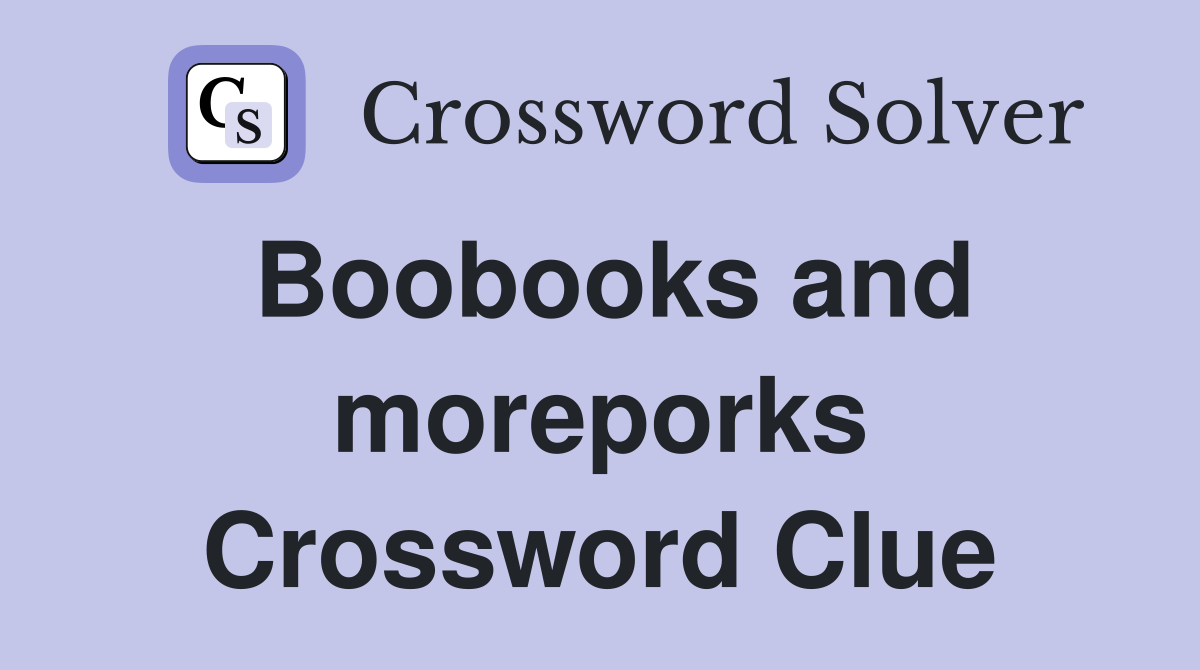 Boobooks and moreporks Crossword Clue