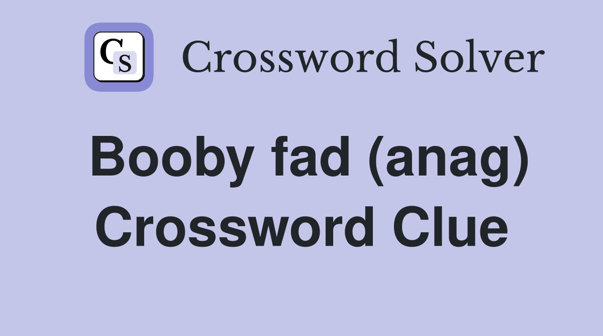 Booby fad (anag) Crossword Clue