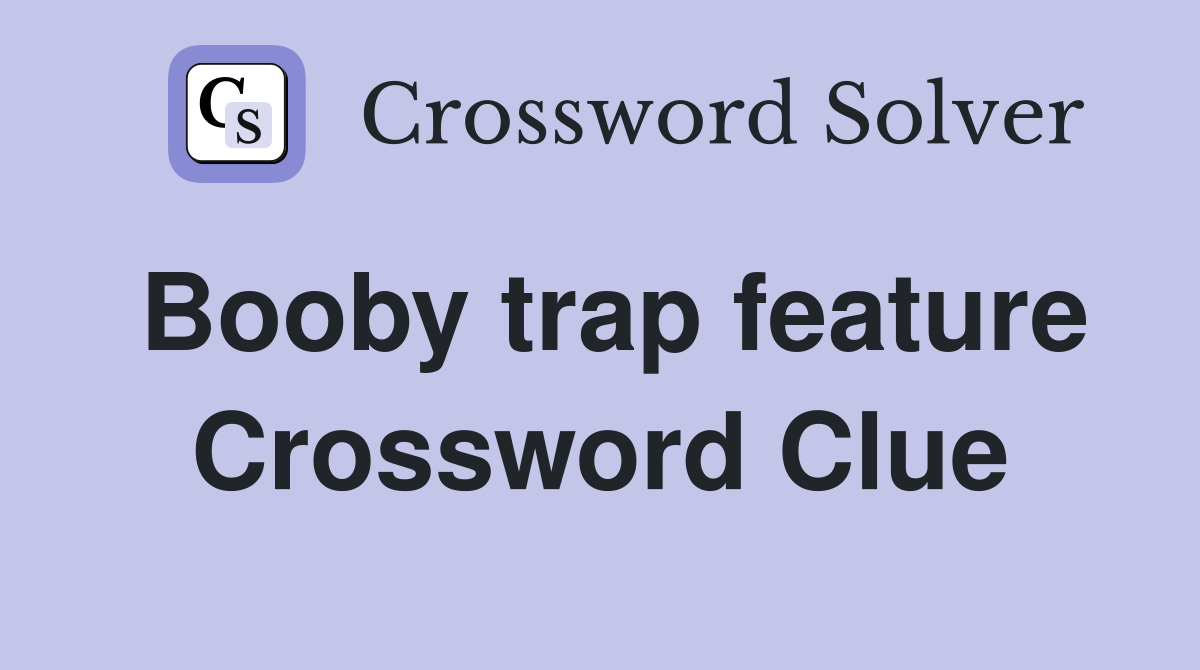 Booby trap feature Crossword Clue