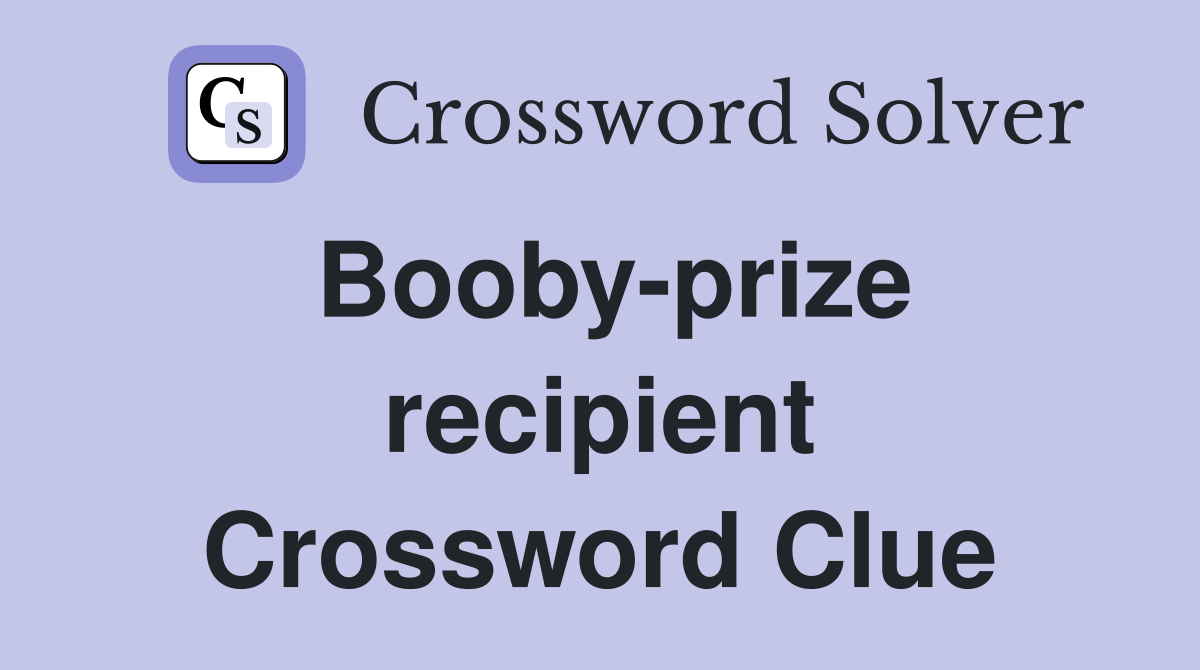 Booby-prize recipient Crossword Clue