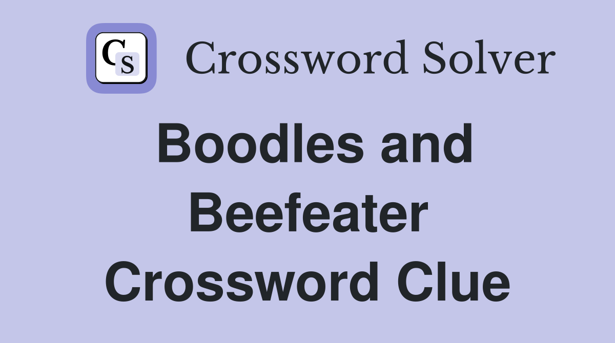 Boodles and Beefeater Crossword Clue