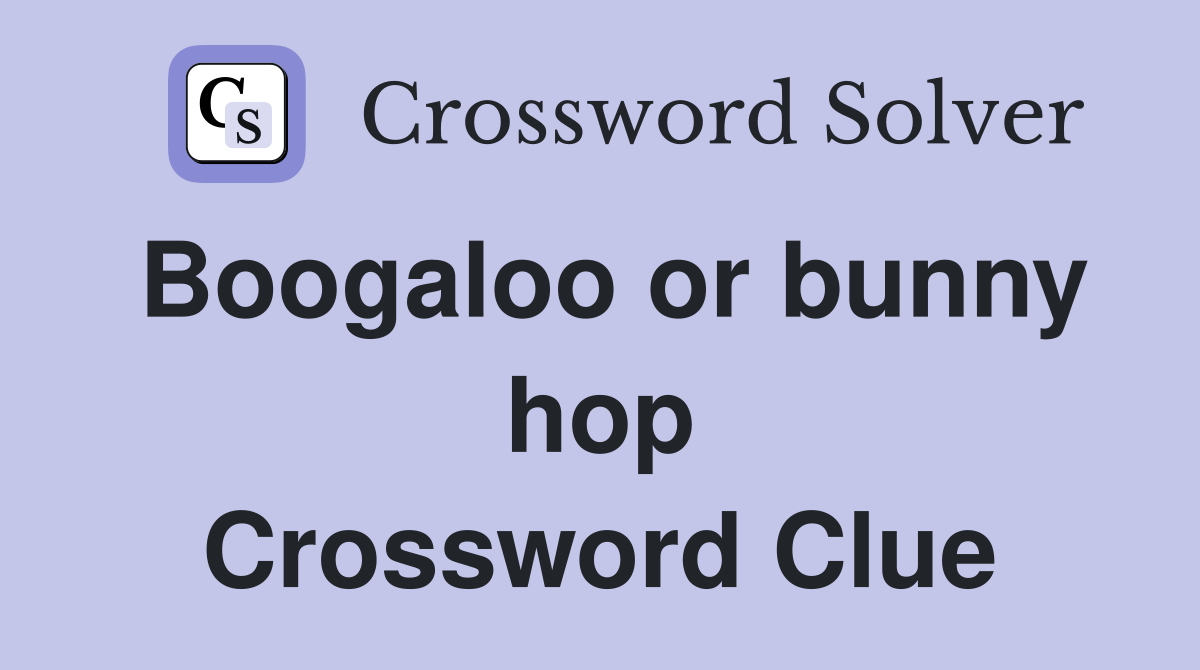 Boogaloo or bunny hop Crossword Clue