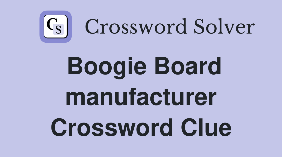Boogie Board manufacturer Crossword Clue