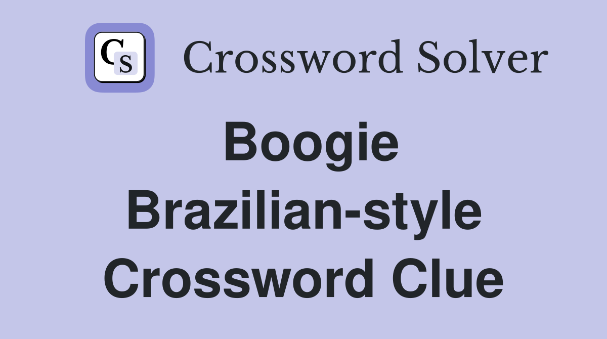 Boogie Brazilian-style Crossword Clue