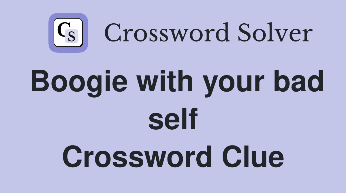 Boogie with your bad self Crossword Clue