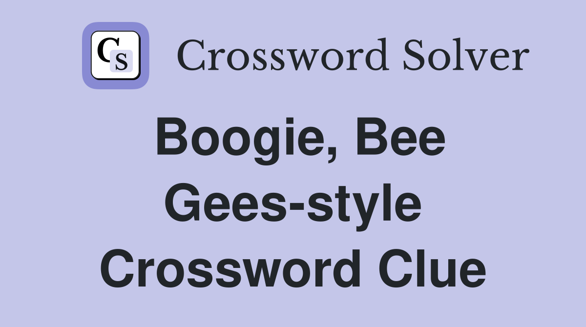 Boogie, Bee Gees-style Crossword Clue