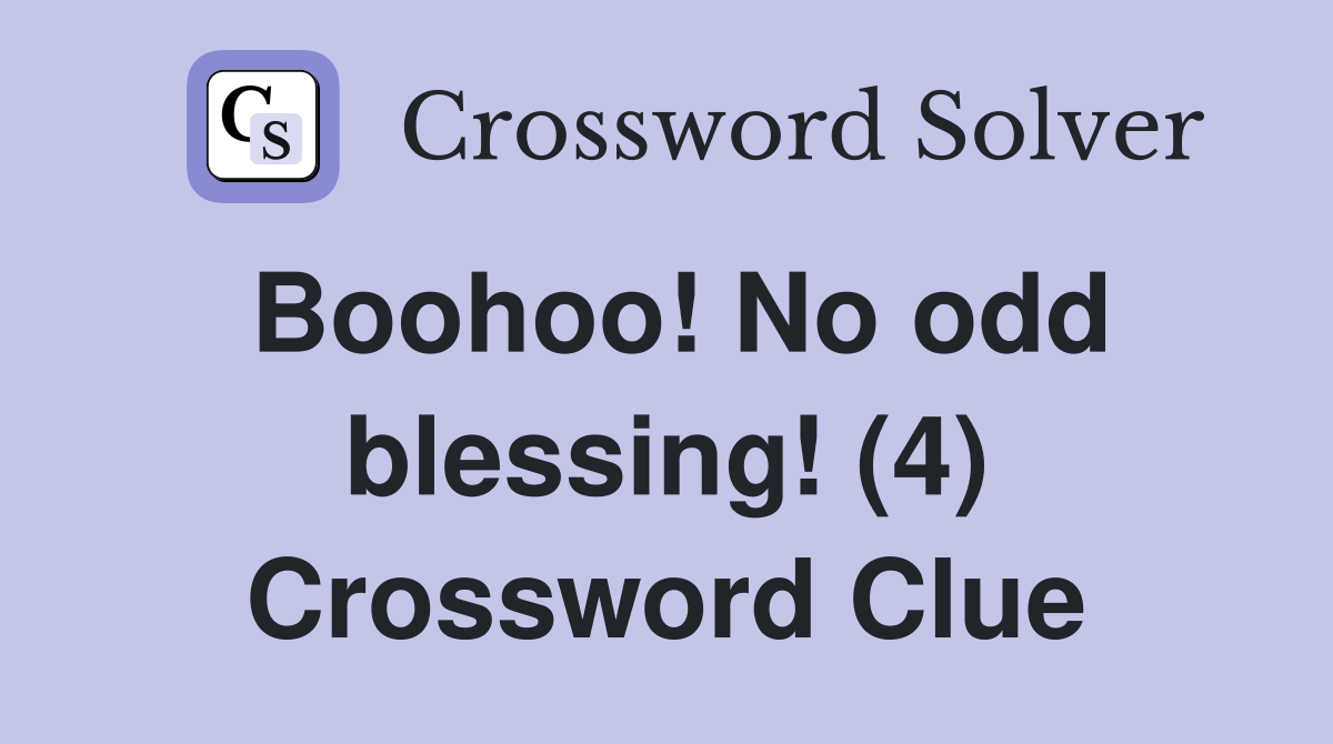 Boohoo! No odd blessing! (4) Crossword Clue
