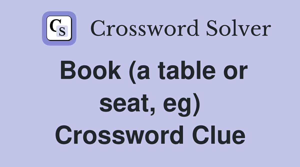Book (a table or seat, eg) Crossword Clue