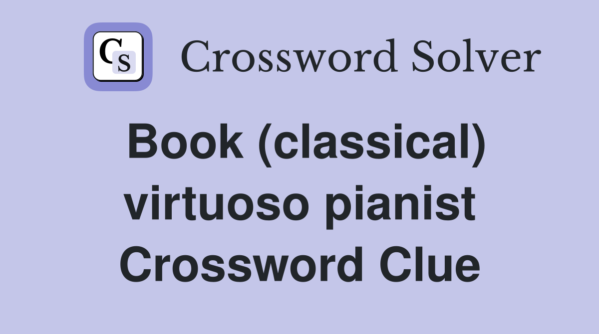 Book (classical) virtuoso pianist Crossword Clue