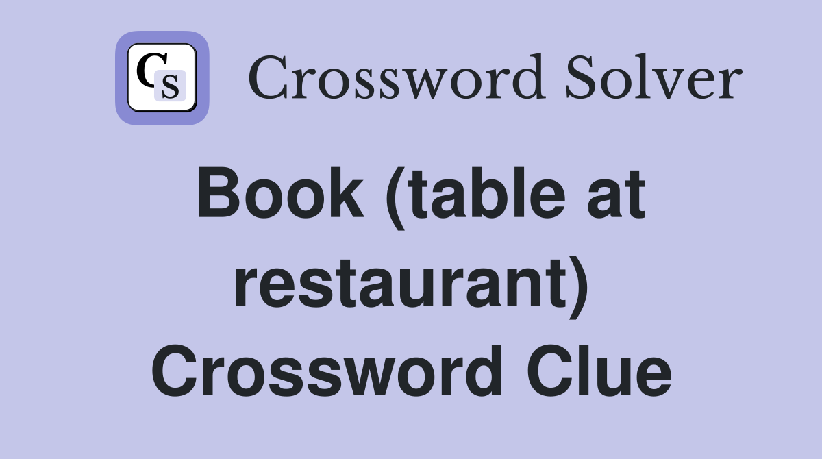 Book (table at restaurant) Crossword Clue