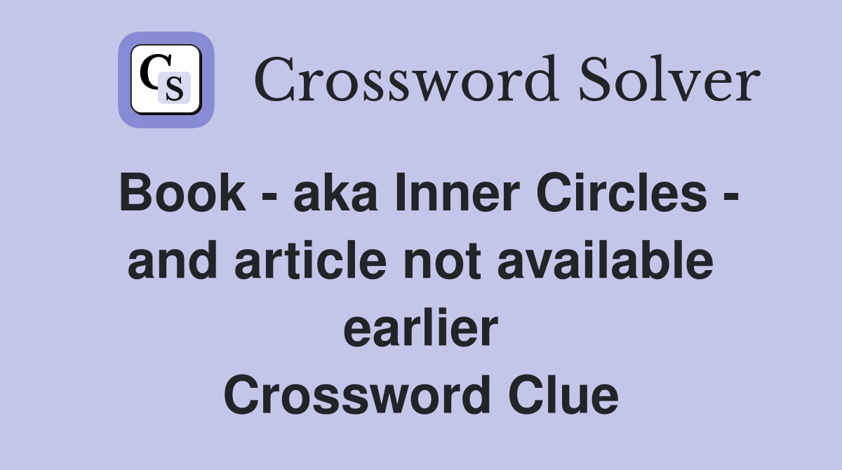 Book - aka Inner Circles - and article not available earlier Crossword Clue