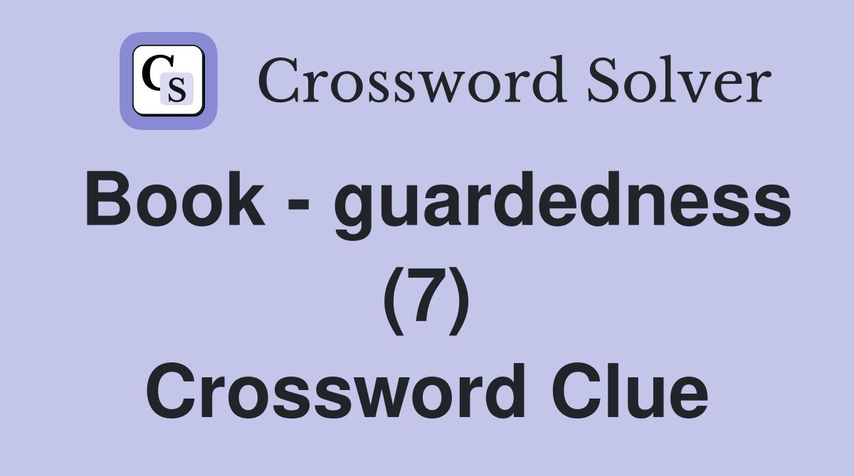 Book - guardedness (7) Crossword Clue