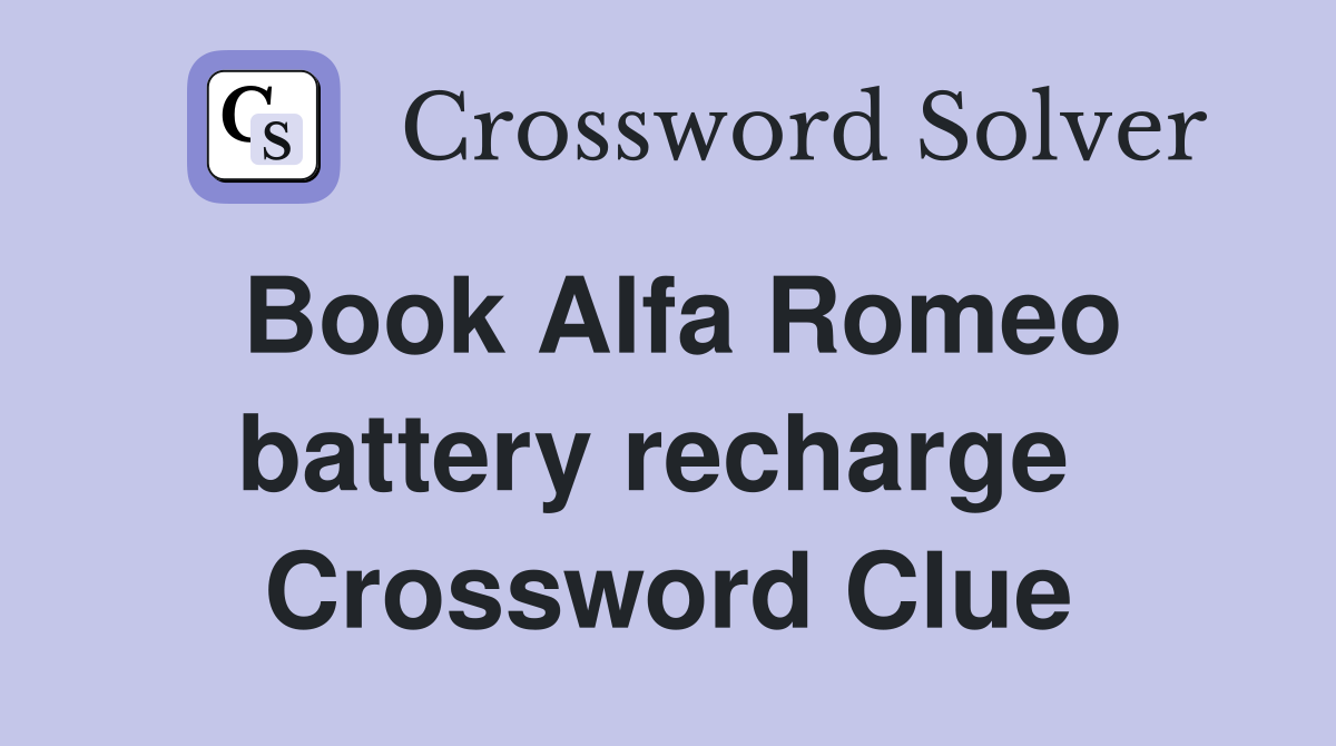 Book Alfa Romeo battery recharge  Crossword Clue