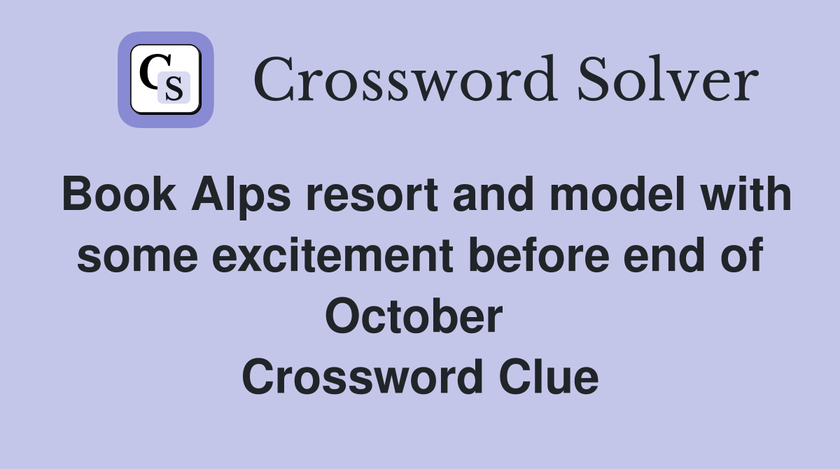 Book Alps resort and model with some excitement before end of October  Crossword Clue