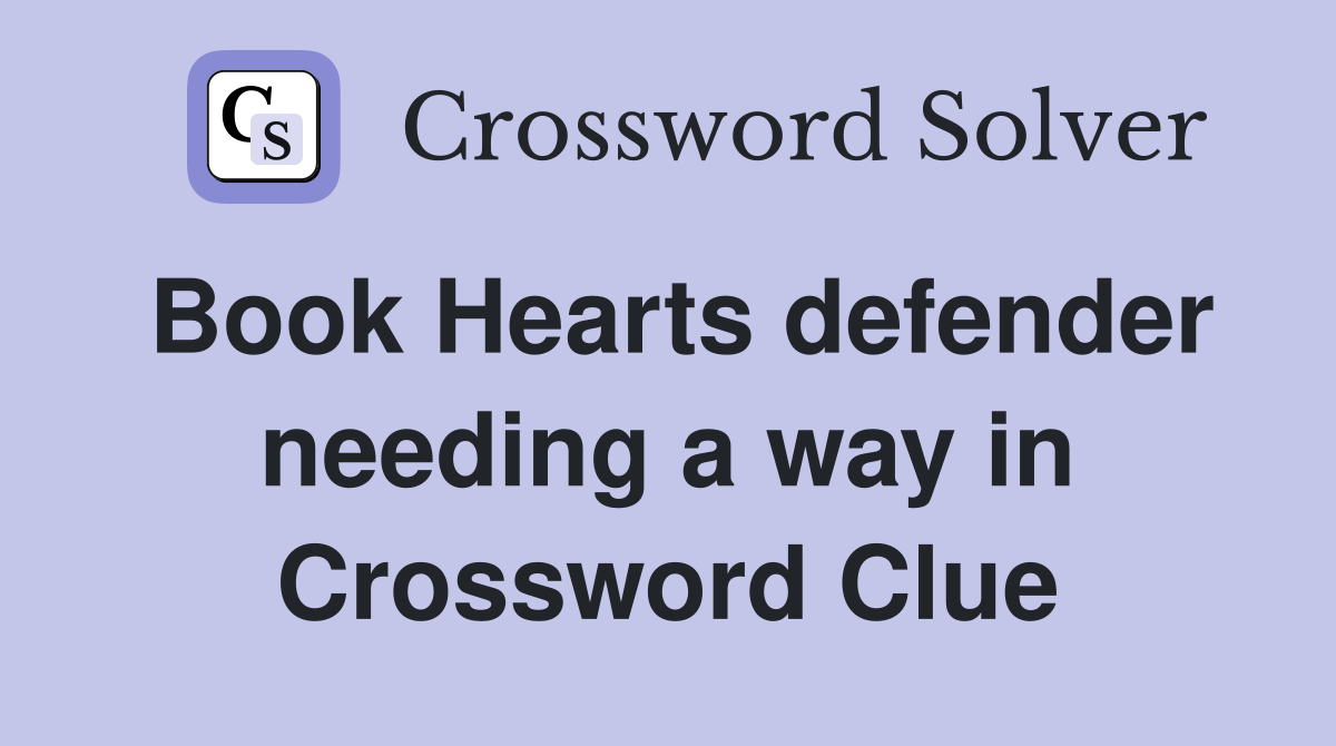 Book Hearts defender needing a way in Crossword Clue