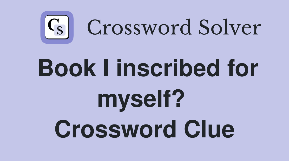 Book I inscribed for myself?  Crossword Clue