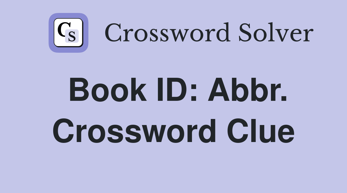 Book ID: Abbr. Crossword Clue