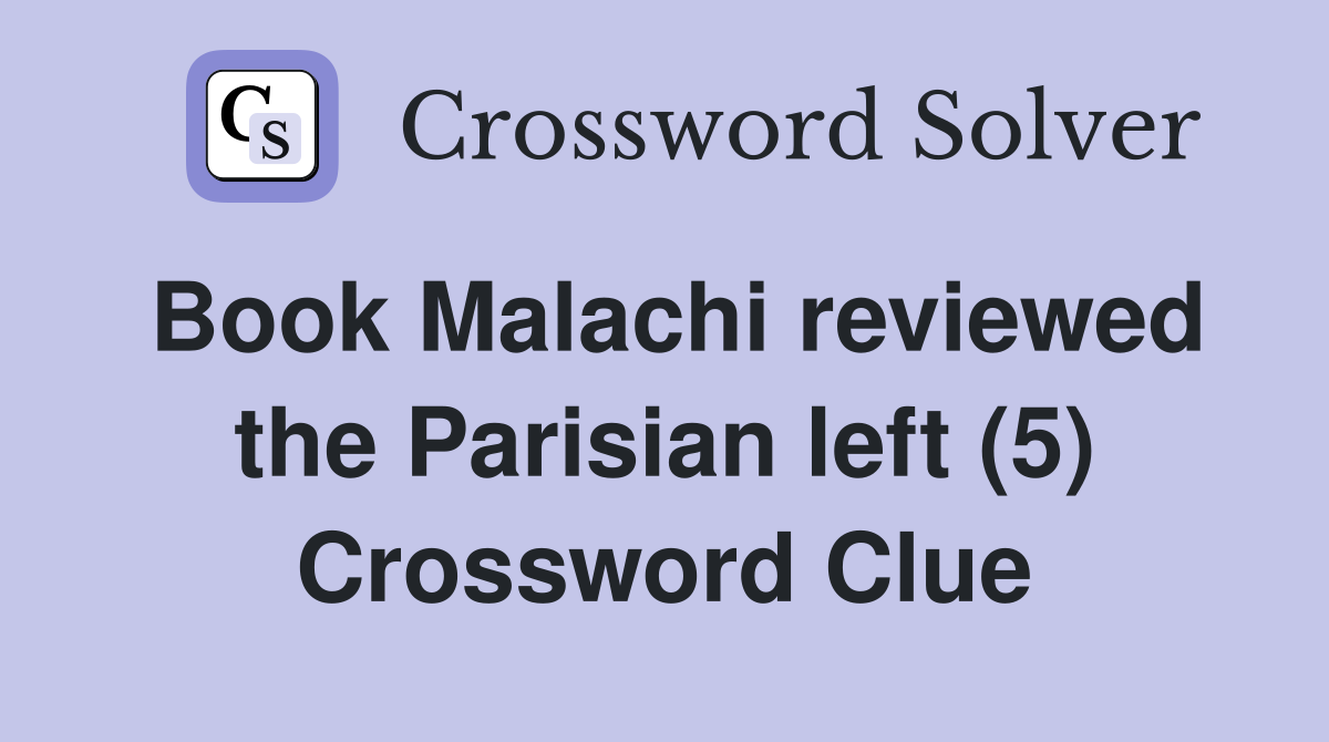 Book Malachi reviewed the Parisian left (5) Crossword Clue
