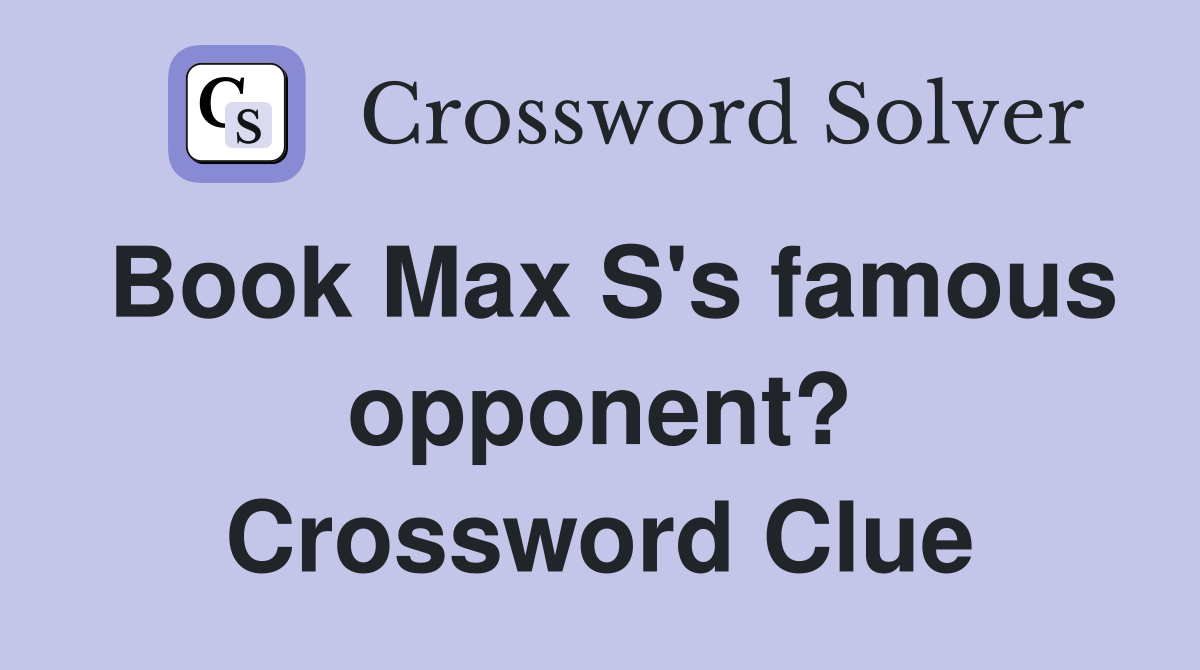 Book Max S's famous opponent? Crossword Clue