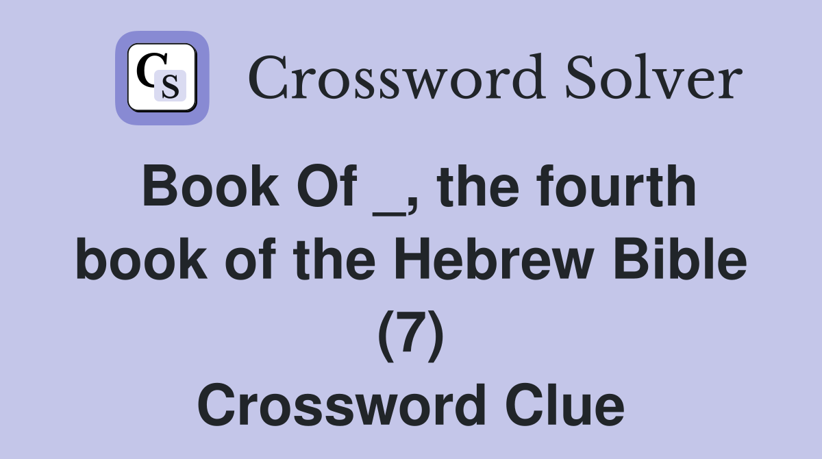 Book Of _, the fourth book of the Hebrew Bible (7) Crossword Clue