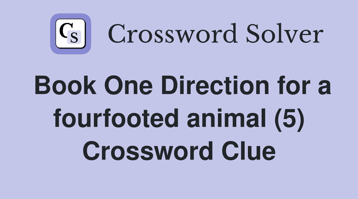 Book One Direction for a fourfooted animal (5) Crossword Clue