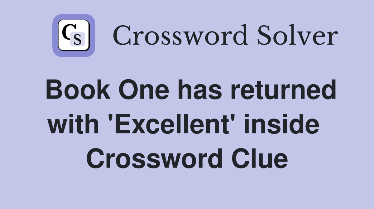 Book One has returned with 'Excellent' inside  Crossword Clue