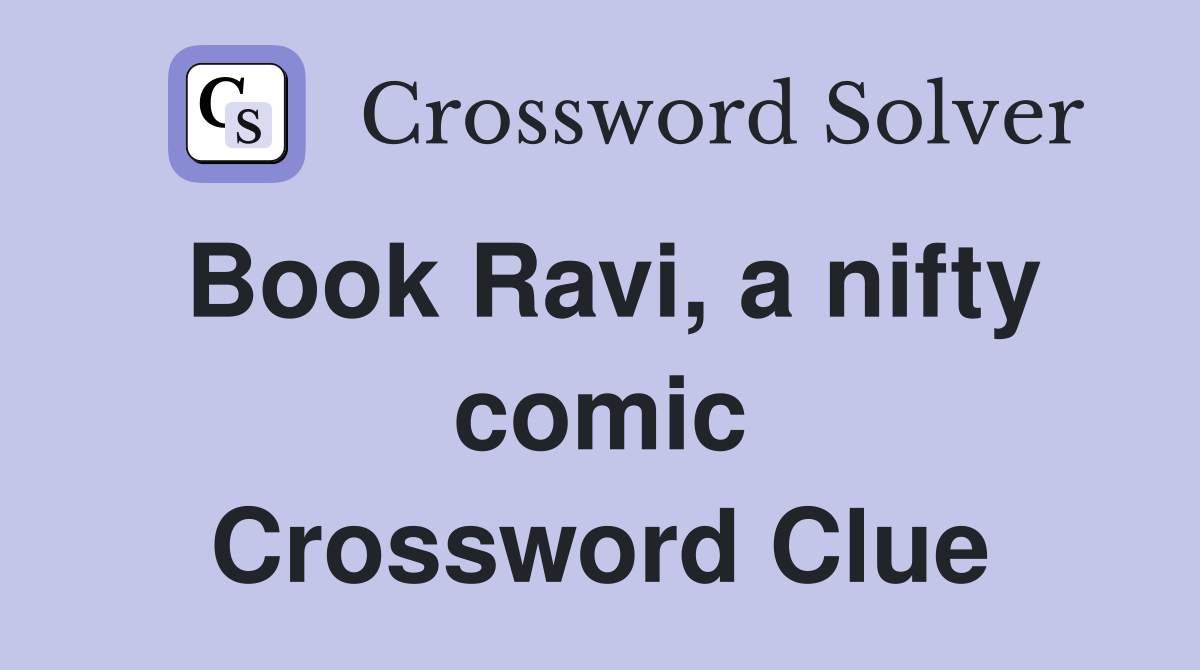 Book Ravi, a nifty comic Crossword Clue