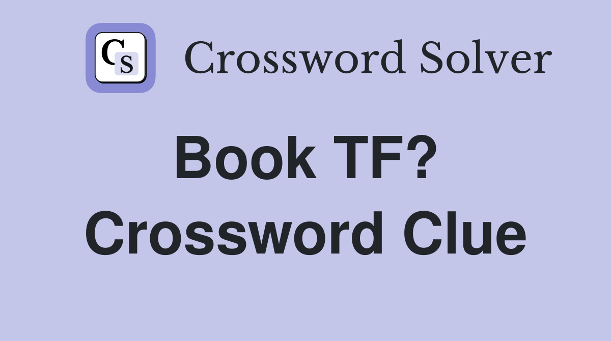 Book TF?  Crossword Clue