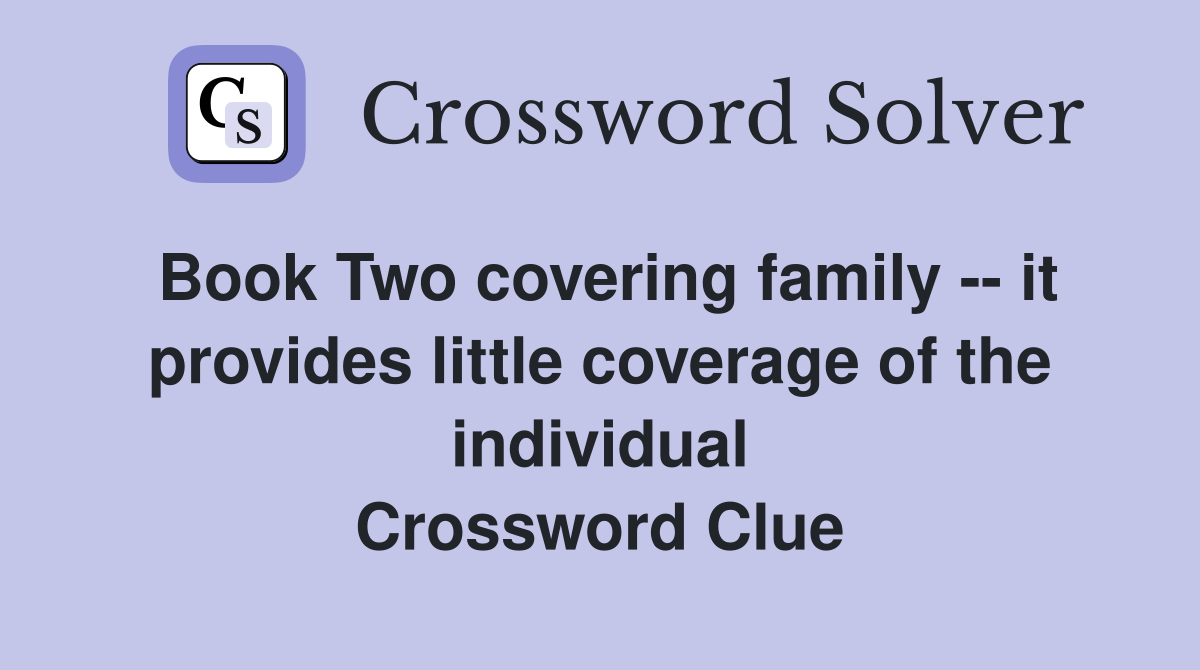 Book Two covering family -- it provides little coverage of the individual Crossword Clue