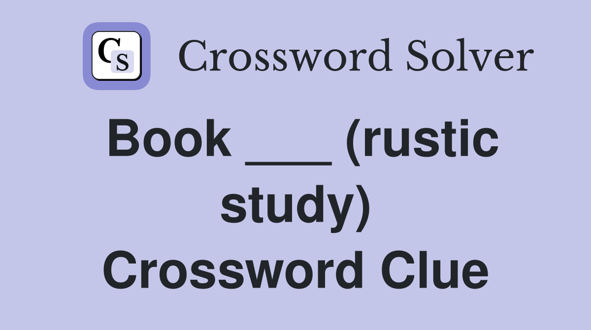 Book ___ (rustic study) Crossword Clue