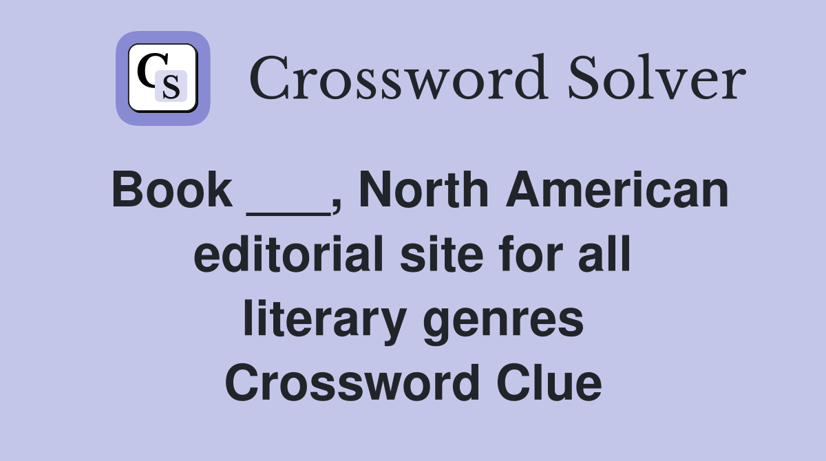 Book ___, North American editorial site for all literary genres Crossword Clue