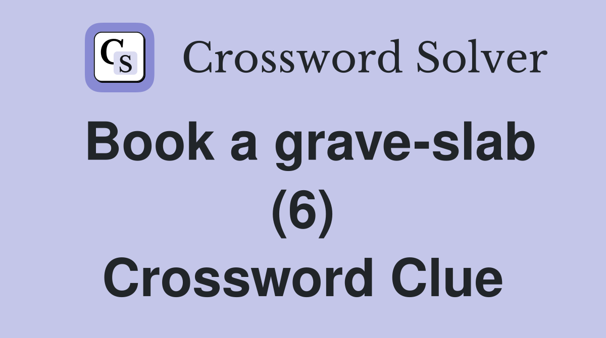 Book a grave-slab (6) Crossword Clue
