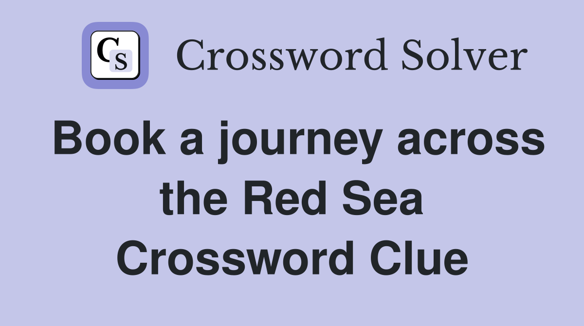 Book a journey across the Red Sea Crossword Clue