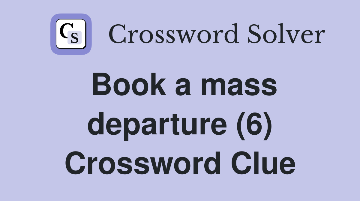 Book a mass departure (6) Crossword Clue