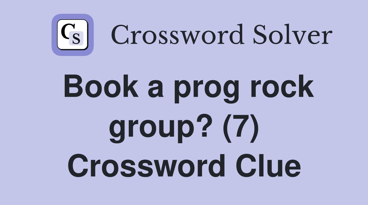 Book a prog rock group? (7) Crossword Clue