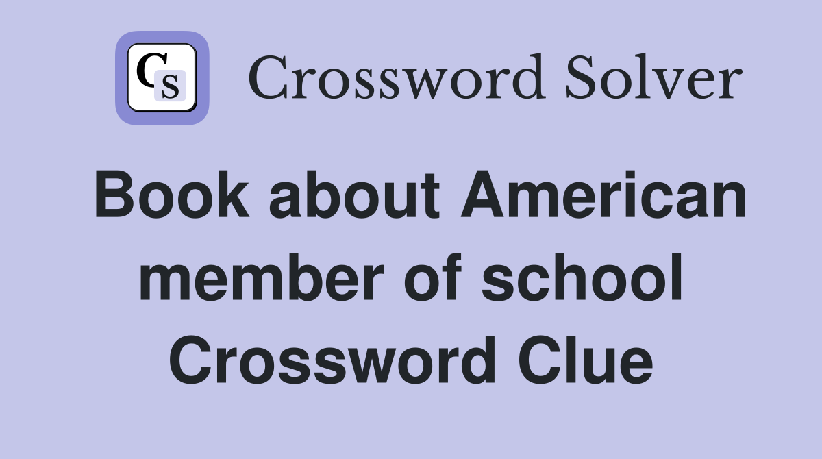 Book about American member of school Crossword Clue