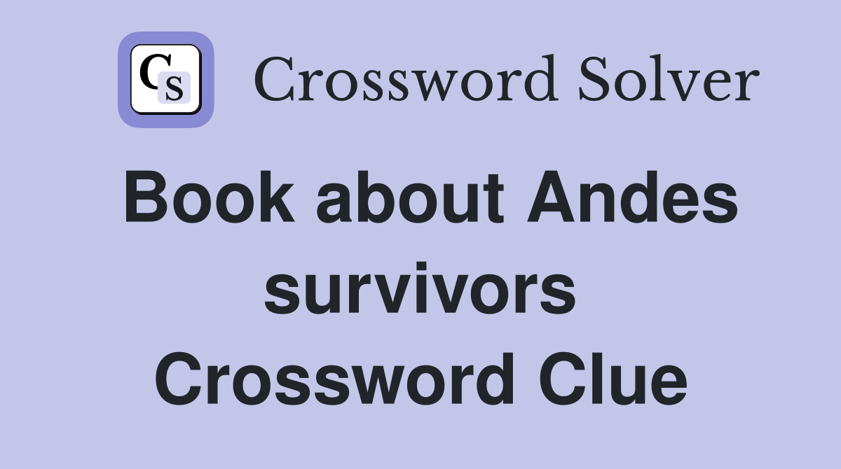 Book about Andes survivors Crossword Clue