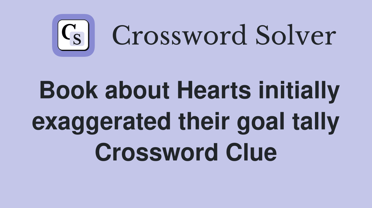 Book about Hearts initially exaggerated their goal tally Crossword Clue
