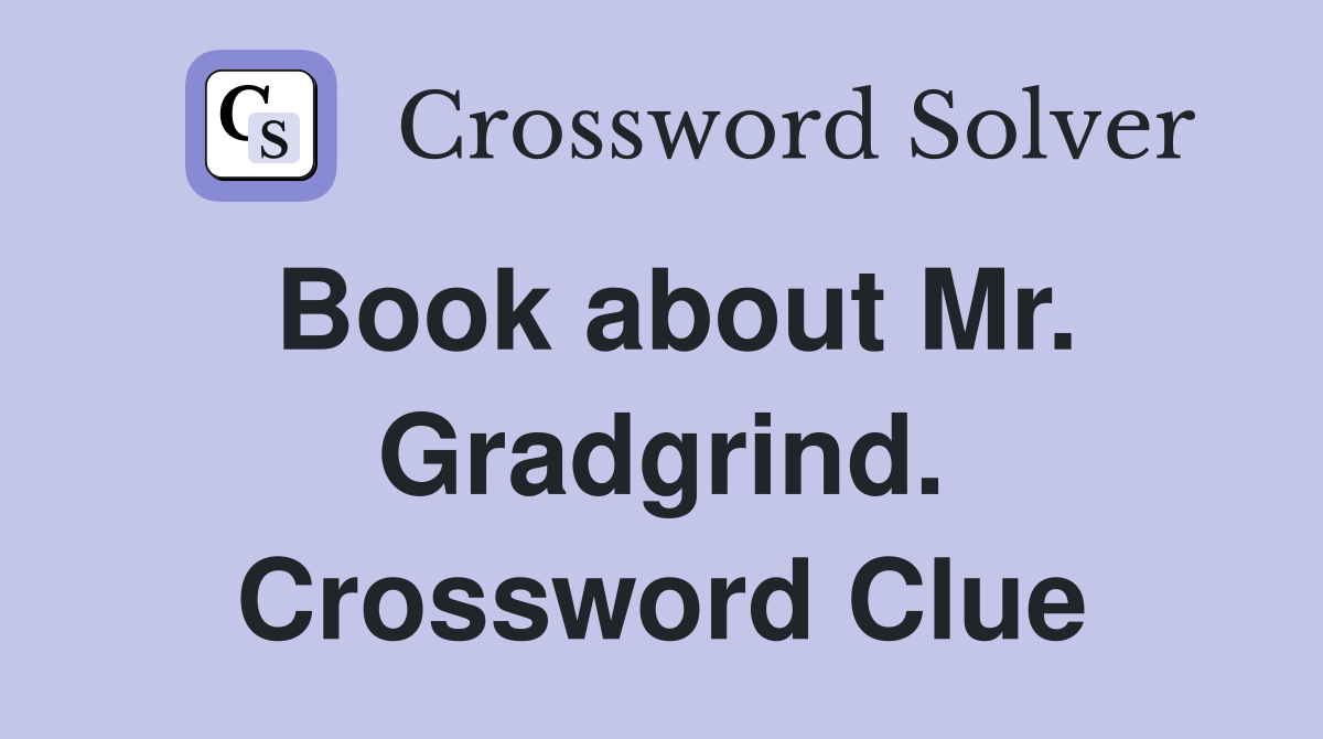 Book about Mr. Gradgrind. Crossword Clue